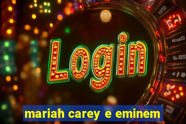 mariah carey e eminem